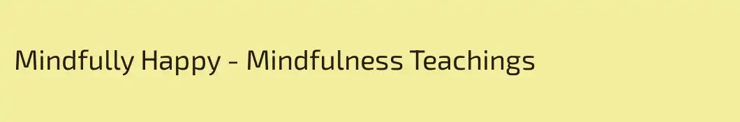 Mindfully Happy - Mindfulness Teachings 